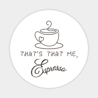 That's that me, Espresso - Carpenter Magnet